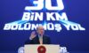 Cumhurbaşkanı Erdoğan: “Bölünmüş Yol Uzunluğu 30 Bin 49 Kilometreye Ulaştı”