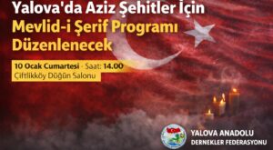 Yalova Anadolu Dernekler Federasyonu Aziz Şehitler İçin Mevlid-i Şerif Programı Düzenlenecek