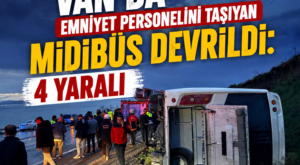 Van’da Emniyet Mensuplarını Taşıyan Midibüs Devrildi: 4 Yaralı